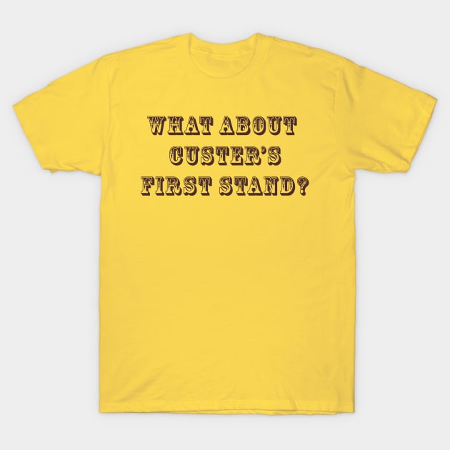Custer's First Stand T-Shirt by VanPeltFoto